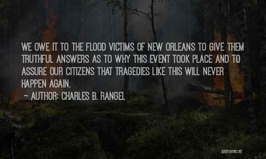 Charles B. Rangel Quotes: We Owe It To The Flood Victims Of New Orleans To Give Them Truthful Answers As To Why This Event