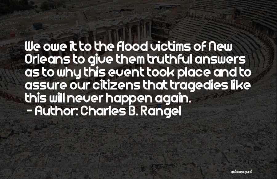 Charles B. Rangel Quotes: We Owe It To The Flood Victims Of New Orleans To Give Them Truthful Answers As To Why This Event