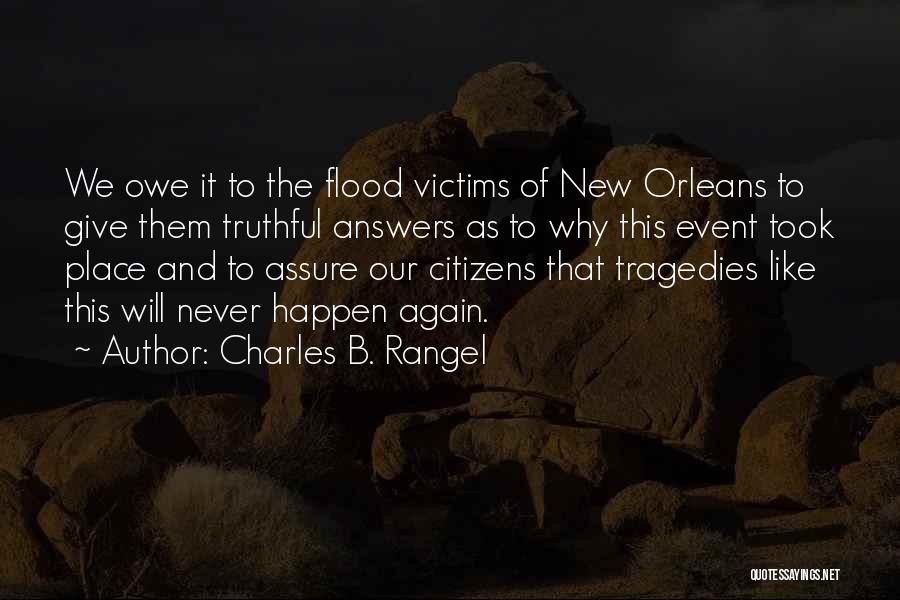 Charles B. Rangel Quotes: We Owe It To The Flood Victims Of New Orleans To Give Them Truthful Answers As To Why This Event