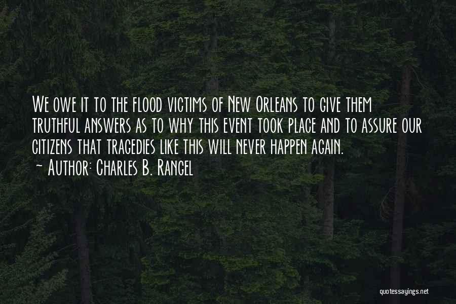 Charles B. Rangel Quotes: We Owe It To The Flood Victims Of New Orleans To Give Them Truthful Answers As To Why This Event