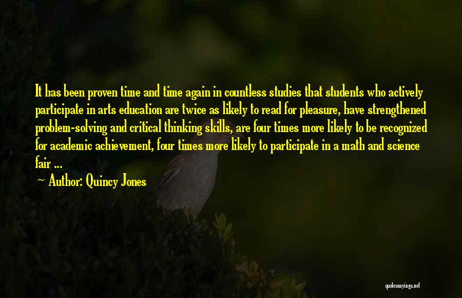 Quincy Jones Quotes: It Has Been Proven Time And Time Again In Countless Studies That Students Who Actively Participate In Arts Education Are