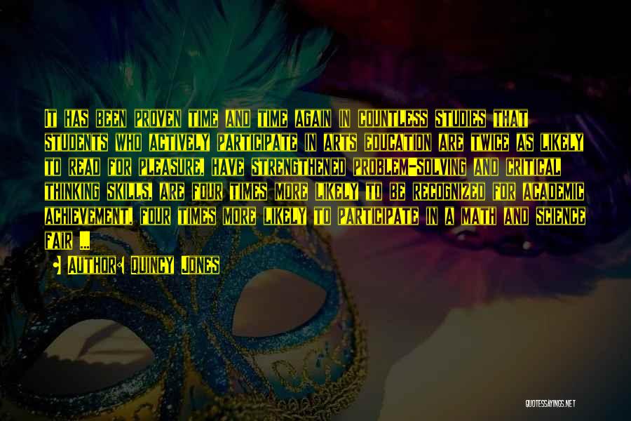 Quincy Jones Quotes: It Has Been Proven Time And Time Again In Countless Studies That Students Who Actively Participate In Arts Education Are