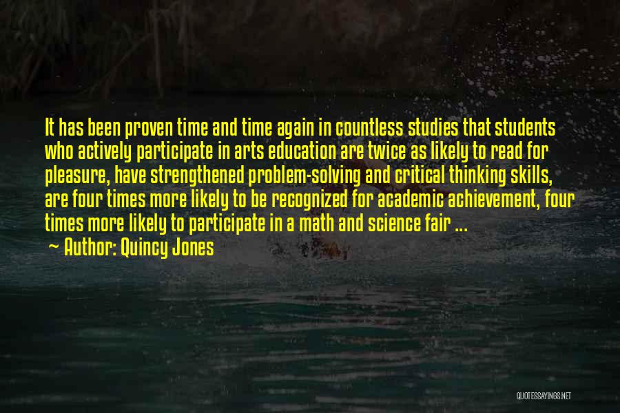 Quincy Jones Quotes: It Has Been Proven Time And Time Again In Countless Studies That Students Who Actively Participate In Arts Education Are