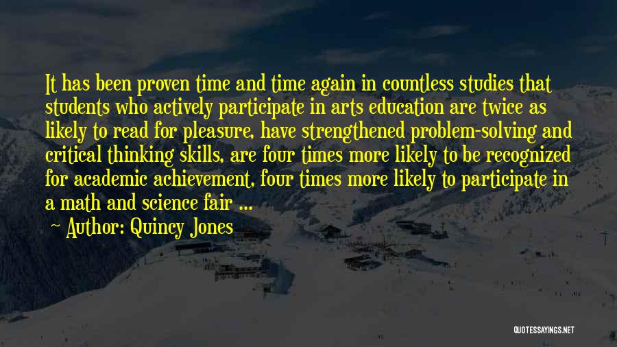 Quincy Jones Quotes: It Has Been Proven Time And Time Again In Countless Studies That Students Who Actively Participate In Arts Education Are