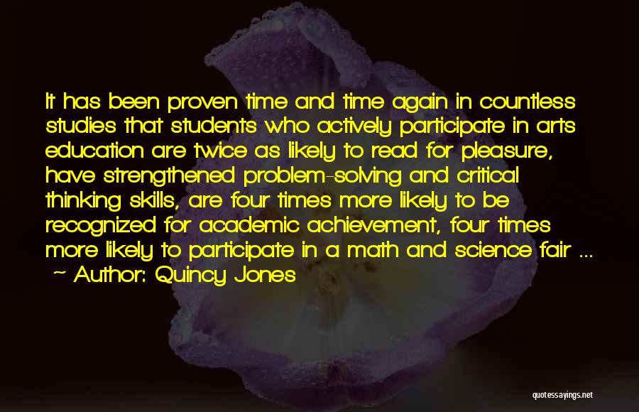 Quincy Jones Quotes: It Has Been Proven Time And Time Again In Countless Studies That Students Who Actively Participate In Arts Education Are