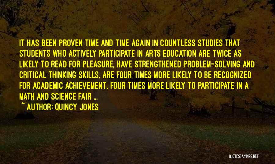 Quincy Jones Quotes: It Has Been Proven Time And Time Again In Countless Studies That Students Who Actively Participate In Arts Education Are