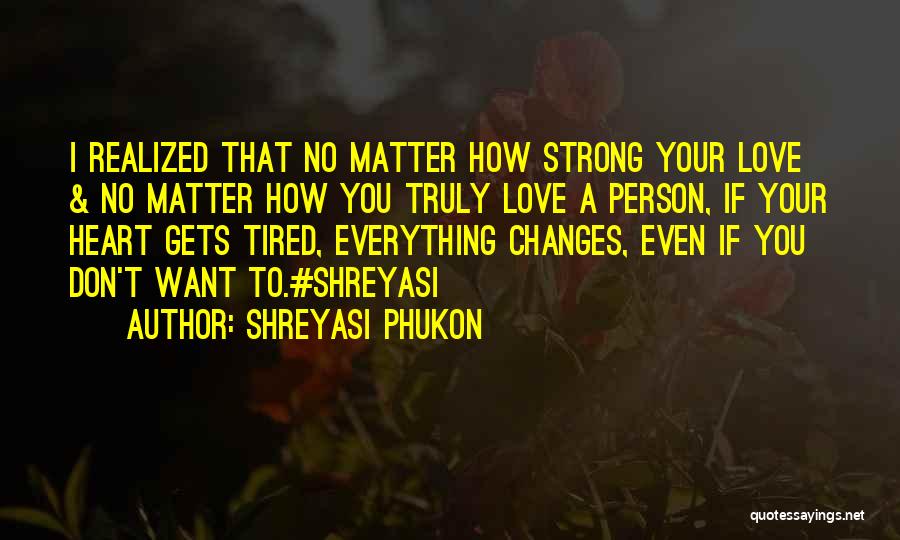 Shreyasi Phukon Quotes: I Realized That No Matter How Strong Your Love & No Matter How You Truly Love A Person, If Your