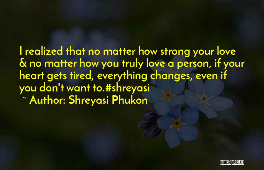 Shreyasi Phukon Quotes: I Realized That No Matter How Strong Your Love & No Matter How You Truly Love A Person, If Your