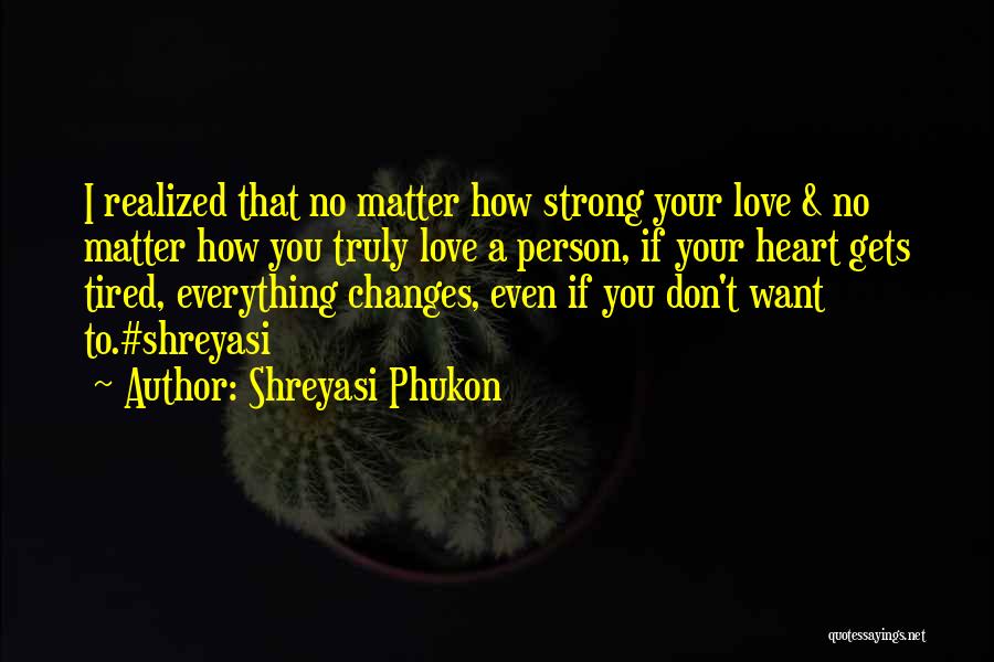 Shreyasi Phukon Quotes: I Realized That No Matter How Strong Your Love & No Matter How You Truly Love A Person, If Your