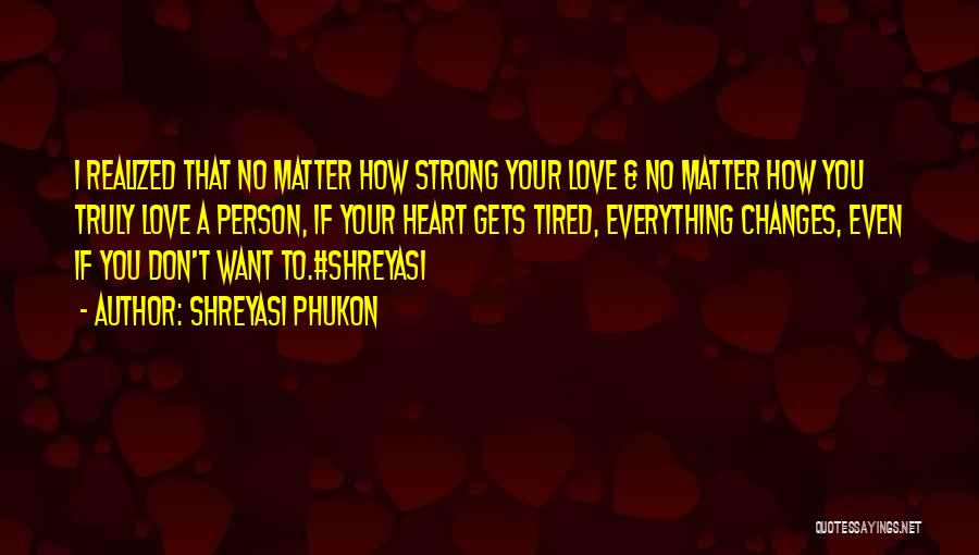 Shreyasi Phukon Quotes: I Realized That No Matter How Strong Your Love & No Matter How You Truly Love A Person, If Your