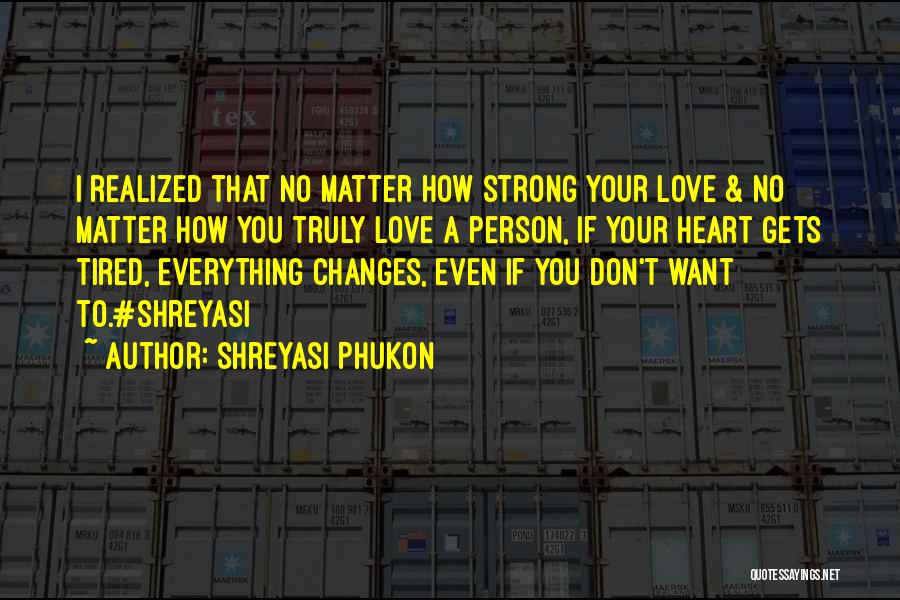 Shreyasi Phukon Quotes: I Realized That No Matter How Strong Your Love & No Matter How You Truly Love A Person, If Your