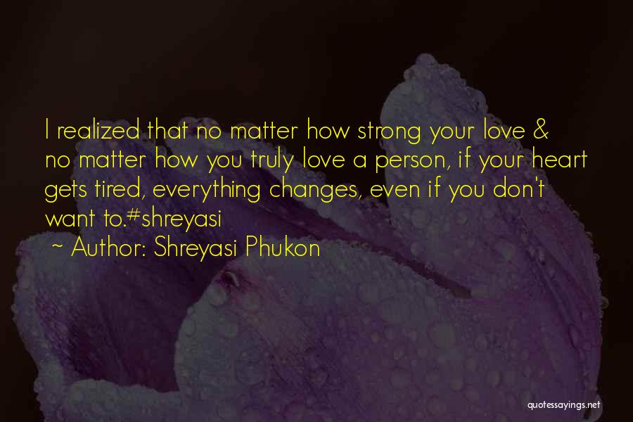 Shreyasi Phukon Quotes: I Realized That No Matter How Strong Your Love & No Matter How You Truly Love A Person, If Your