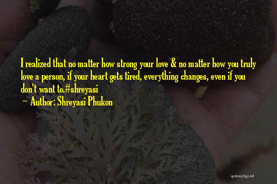 Shreyasi Phukon Quotes: I Realized That No Matter How Strong Your Love & No Matter How You Truly Love A Person, If Your