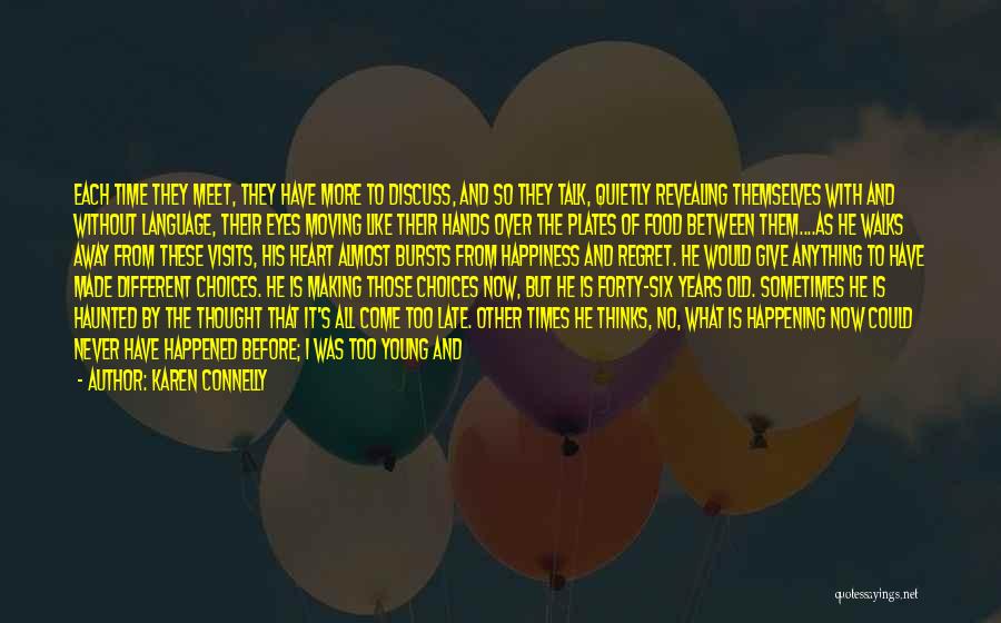 Karen Connelly Quotes: Each Time They Meet, They Have More To Discuss, And So They Talk, Quietly Revealing Themselves With And Without Language,