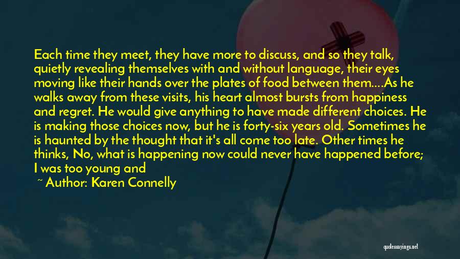 Karen Connelly Quotes: Each Time They Meet, They Have More To Discuss, And So They Talk, Quietly Revealing Themselves With And Without Language,