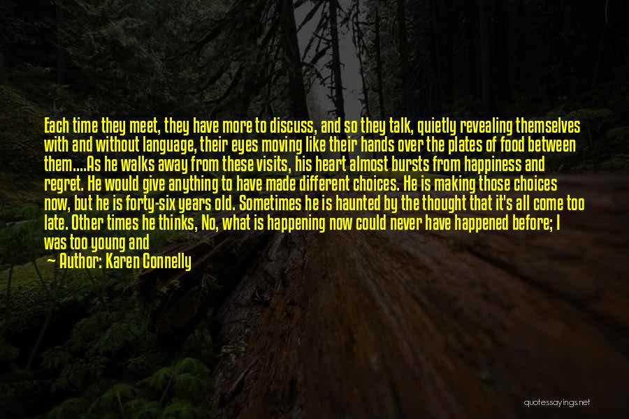 Karen Connelly Quotes: Each Time They Meet, They Have More To Discuss, And So They Talk, Quietly Revealing Themselves With And Without Language,