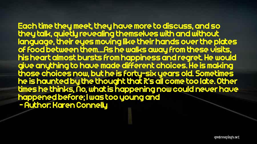 Karen Connelly Quotes: Each Time They Meet, They Have More To Discuss, And So They Talk, Quietly Revealing Themselves With And Without Language,