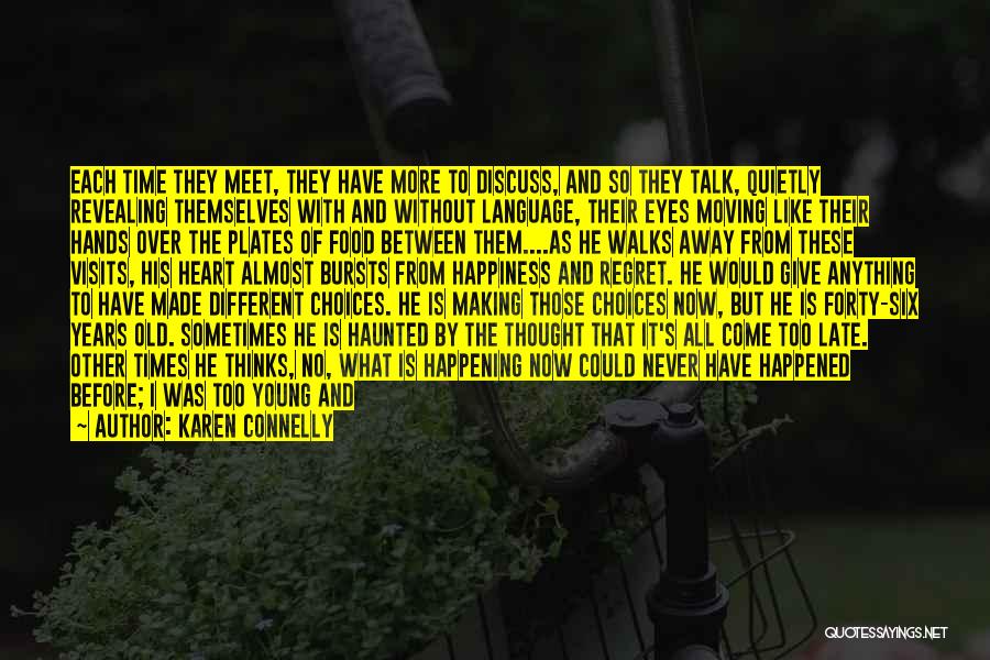 Karen Connelly Quotes: Each Time They Meet, They Have More To Discuss, And So They Talk, Quietly Revealing Themselves With And Without Language,