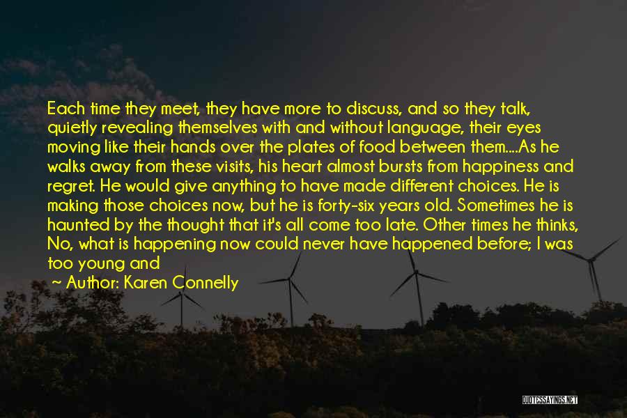 Karen Connelly Quotes: Each Time They Meet, They Have More To Discuss, And So They Talk, Quietly Revealing Themselves With And Without Language,