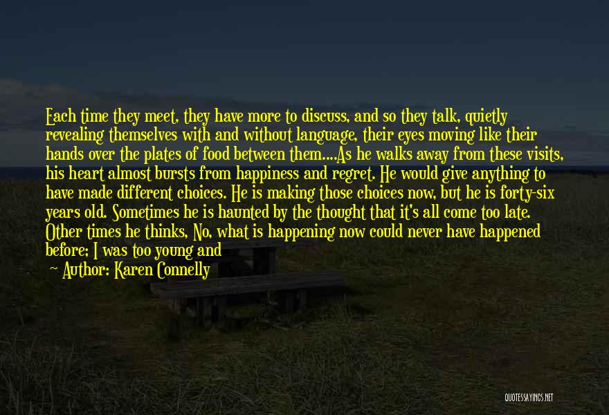 Karen Connelly Quotes: Each Time They Meet, They Have More To Discuss, And So They Talk, Quietly Revealing Themselves With And Without Language,