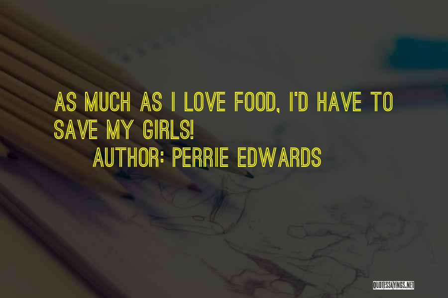 Perrie Edwards Quotes: As Much As I Love Food, I'd Have To Save My Girls!