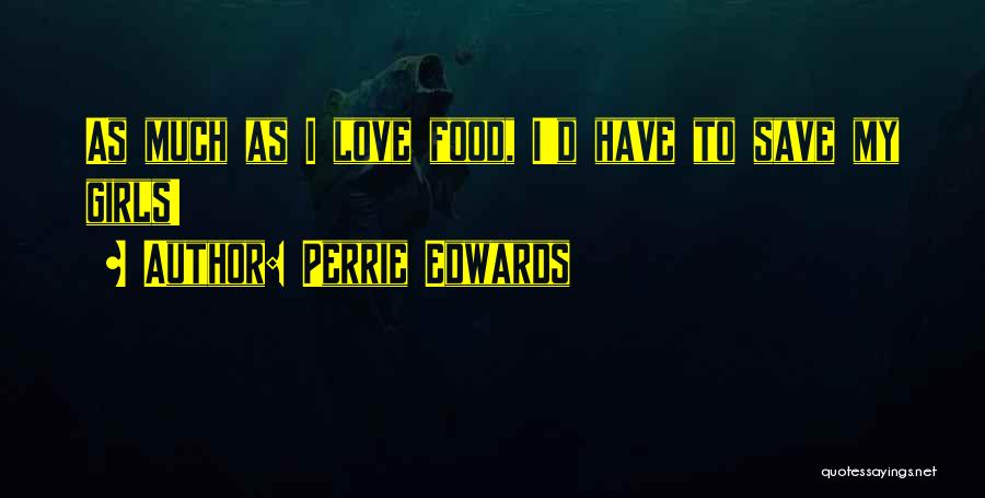 Perrie Edwards Quotes: As Much As I Love Food, I'd Have To Save My Girls!