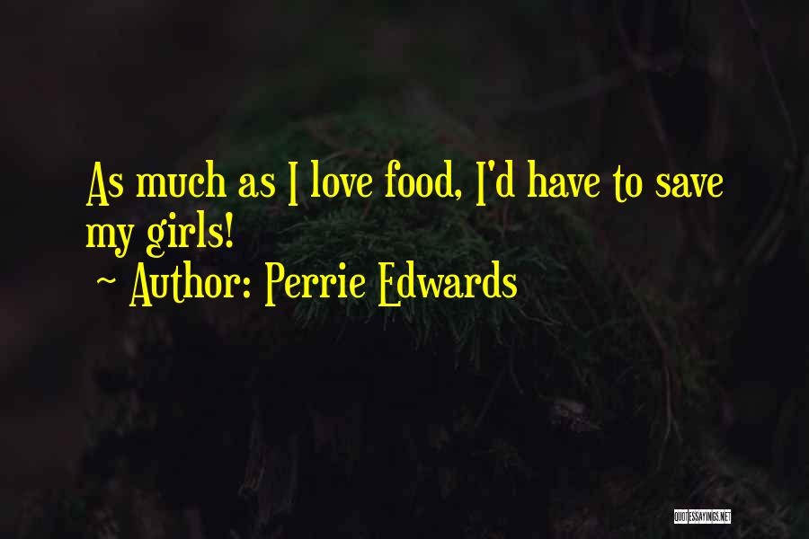 Perrie Edwards Quotes: As Much As I Love Food, I'd Have To Save My Girls!
