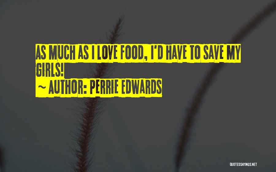 Perrie Edwards Quotes: As Much As I Love Food, I'd Have To Save My Girls!