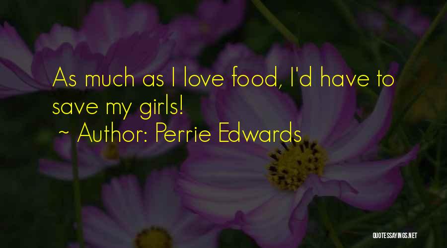 Perrie Edwards Quotes: As Much As I Love Food, I'd Have To Save My Girls!