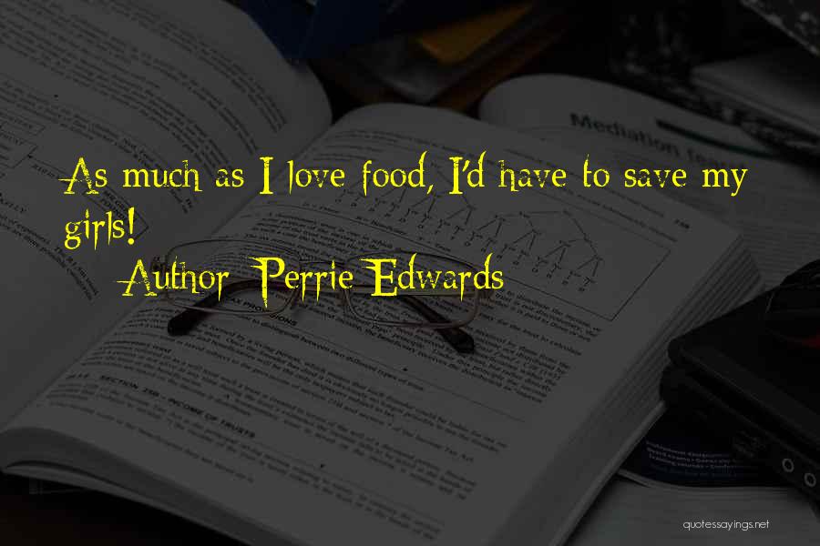 Perrie Edwards Quotes: As Much As I Love Food, I'd Have To Save My Girls!