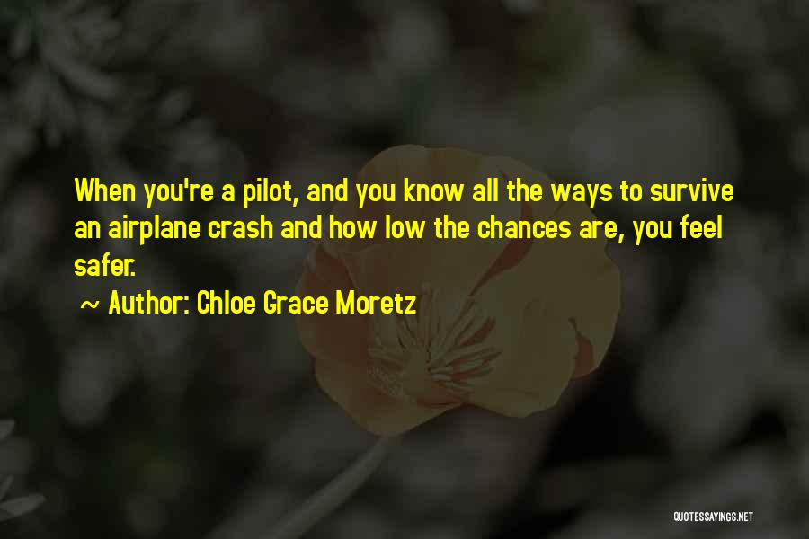 Chloe Grace Moretz Quotes: When You're A Pilot, And You Know All The Ways To Survive An Airplane Crash And How Low The Chances