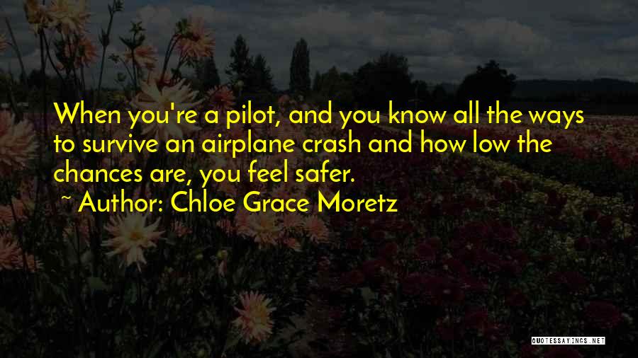 Chloe Grace Moretz Quotes: When You're A Pilot, And You Know All The Ways To Survive An Airplane Crash And How Low The Chances