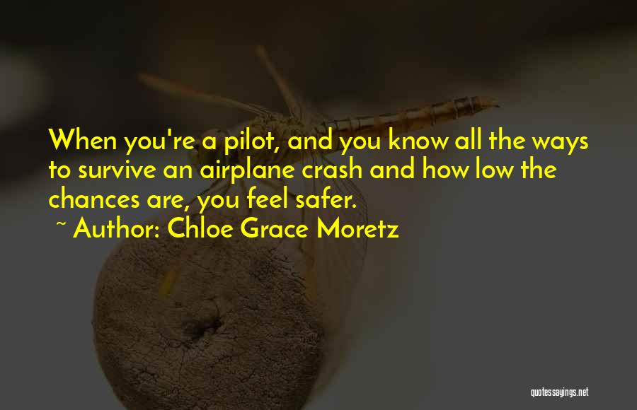 Chloe Grace Moretz Quotes: When You're A Pilot, And You Know All The Ways To Survive An Airplane Crash And How Low The Chances