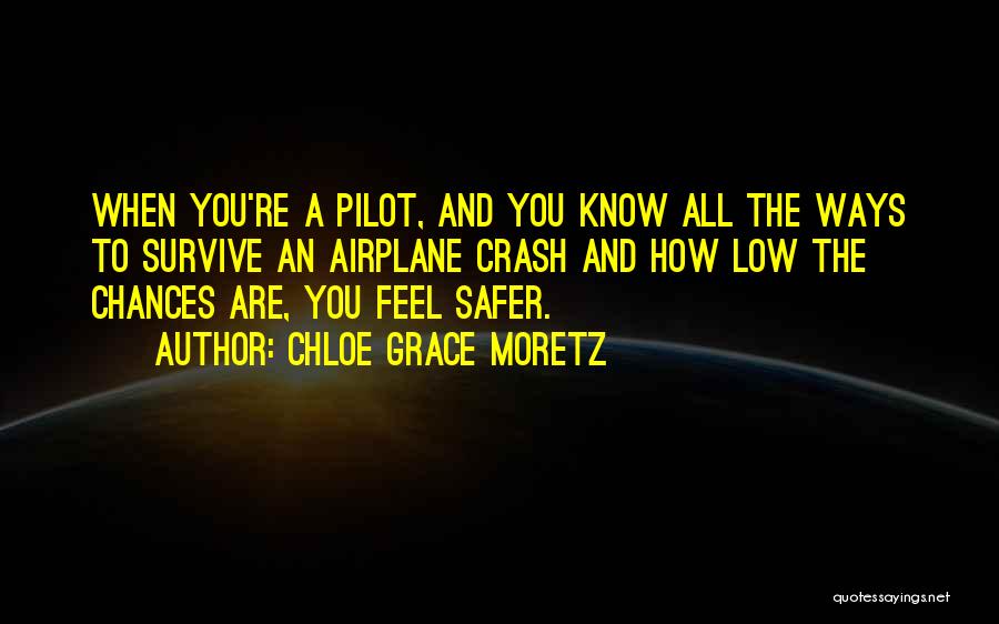 Chloe Grace Moretz Quotes: When You're A Pilot, And You Know All The Ways To Survive An Airplane Crash And How Low The Chances