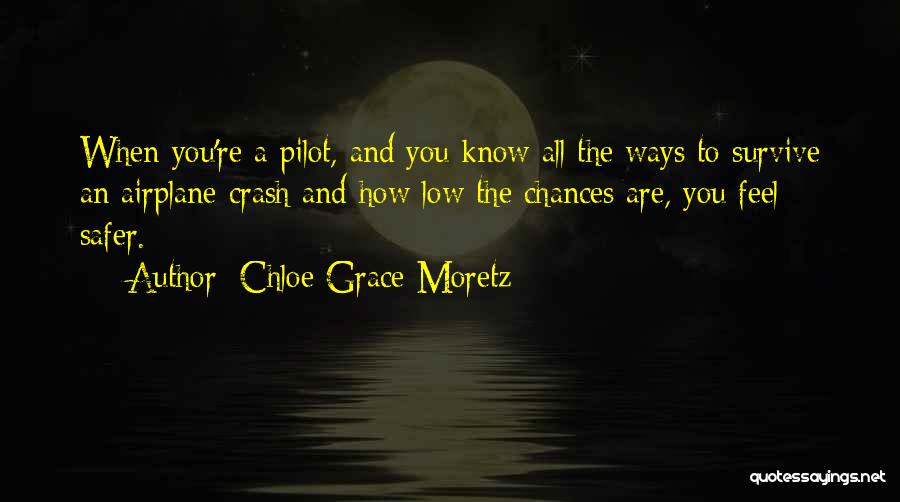 Chloe Grace Moretz Quotes: When You're A Pilot, And You Know All The Ways To Survive An Airplane Crash And How Low The Chances