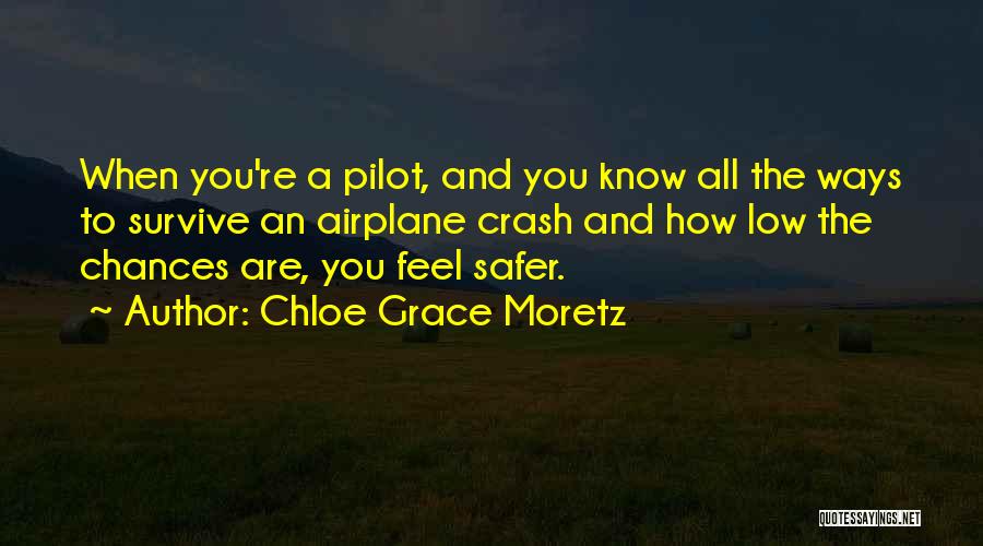 Chloe Grace Moretz Quotes: When You're A Pilot, And You Know All The Ways To Survive An Airplane Crash And How Low The Chances