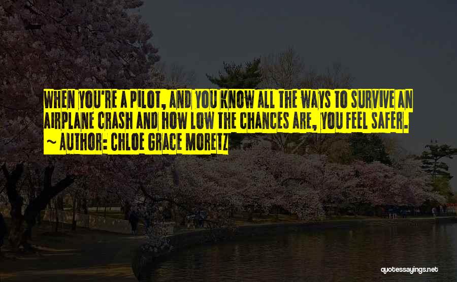 Chloe Grace Moretz Quotes: When You're A Pilot, And You Know All The Ways To Survive An Airplane Crash And How Low The Chances