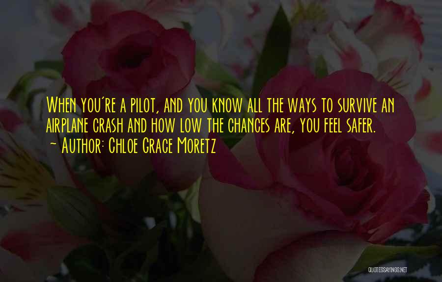 Chloe Grace Moretz Quotes: When You're A Pilot, And You Know All The Ways To Survive An Airplane Crash And How Low The Chances