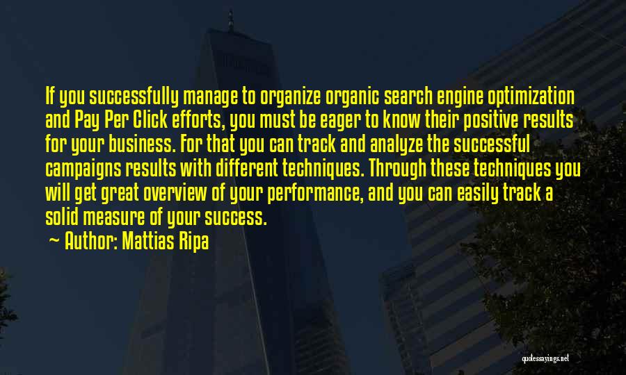 Mattias Ripa Quotes: If You Successfully Manage To Organize Organic Search Engine Optimization And Pay Per Click Efforts, You Must Be Eager To