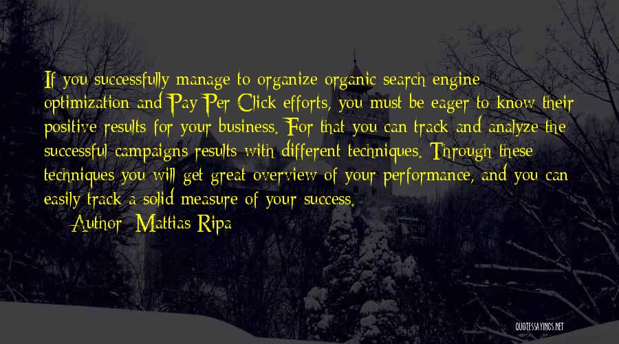 Mattias Ripa Quotes: If You Successfully Manage To Organize Organic Search Engine Optimization And Pay Per Click Efforts, You Must Be Eager To