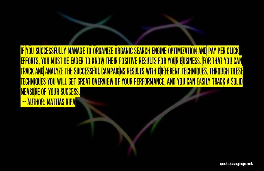 Mattias Ripa Quotes: If You Successfully Manage To Organize Organic Search Engine Optimization And Pay Per Click Efforts, You Must Be Eager To