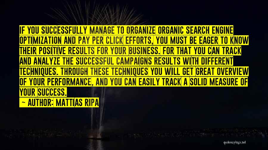 Mattias Ripa Quotes: If You Successfully Manage To Organize Organic Search Engine Optimization And Pay Per Click Efforts, You Must Be Eager To