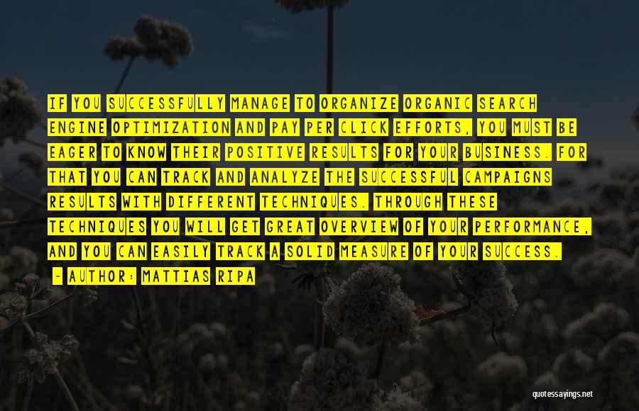 Mattias Ripa Quotes: If You Successfully Manage To Organize Organic Search Engine Optimization And Pay Per Click Efforts, You Must Be Eager To