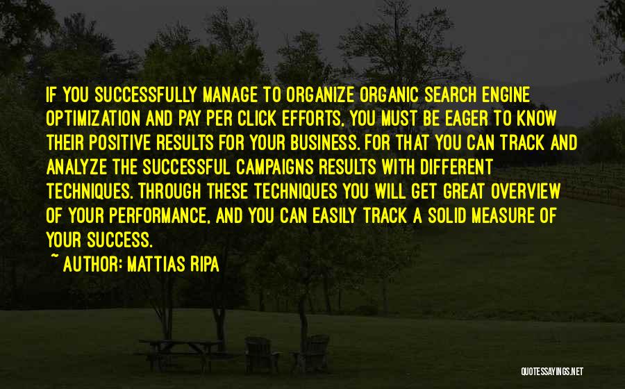 Mattias Ripa Quotes: If You Successfully Manage To Organize Organic Search Engine Optimization And Pay Per Click Efforts, You Must Be Eager To