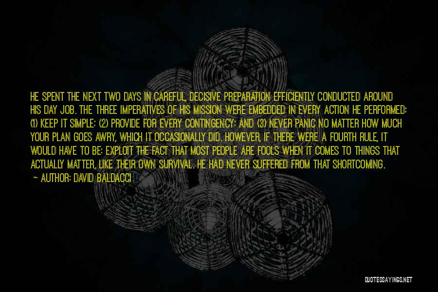 David Baldacci Quotes: He Spent The Next Two Days In Careful, Decisive Preparation Efficiently Conducted Around His Day Job. The Three Imperatives Of