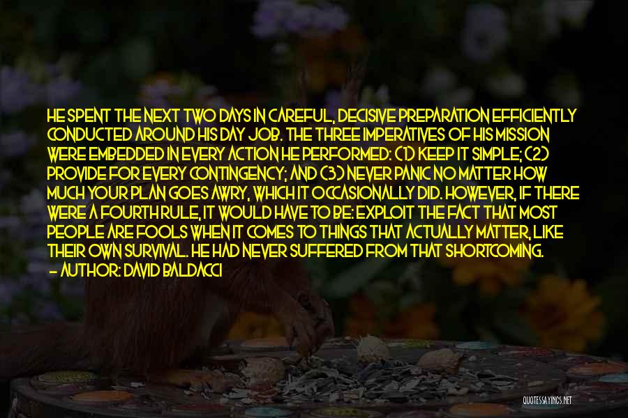 David Baldacci Quotes: He Spent The Next Two Days In Careful, Decisive Preparation Efficiently Conducted Around His Day Job. The Three Imperatives Of