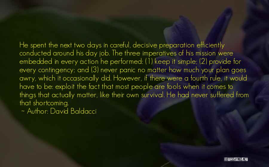 David Baldacci Quotes: He Spent The Next Two Days In Careful, Decisive Preparation Efficiently Conducted Around His Day Job. The Three Imperatives Of