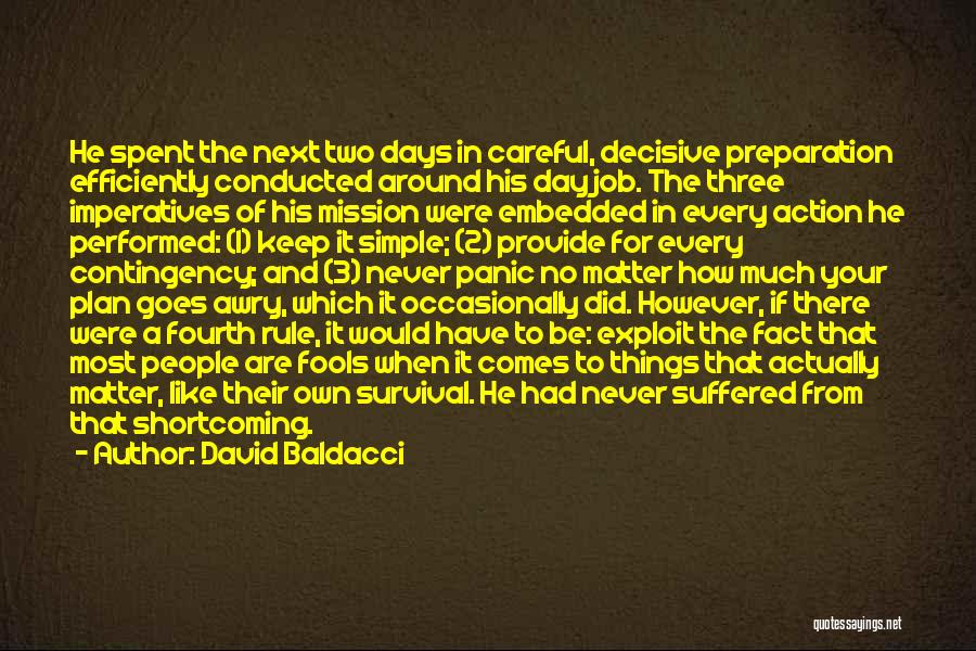 David Baldacci Quotes: He Spent The Next Two Days In Careful, Decisive Preparation Efficiently Conducted Around His Day Job. The Three Imperatives Of