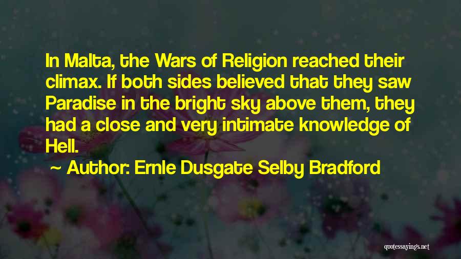 Ernle Dusgate Selby Bradford Quotes: In Malta, The Wars Of Religion Reached Their Climax. If Both Sides Believed That They Saw Paradise In The Bright
