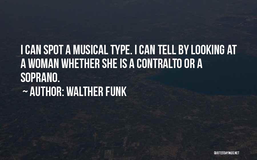 Walther Funk Quotes: I Can Spot A Musical Type. I Can Tell By Looking At A Woman Whether She Is A Contralto Or